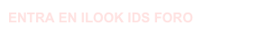 ENTRA EN ILOOK IDS FORO