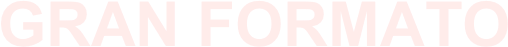 GRAN FORMATO