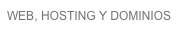 WEB, HOSTING Y DOMINIOS