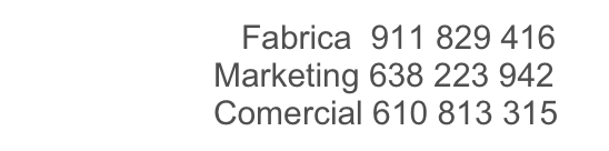                        Fabrica  911 829 416
                     Marketing 638 223 942
                     Comercial 610 813 315